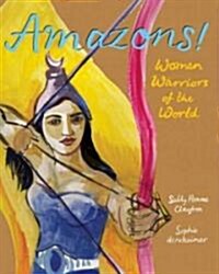 Amazons! : Women Warriors of the World (Hardcover)