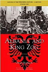 Albania and King Zog : Independence, Republic and Monarchy, 1908-1939 (Hardcover)