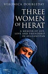 Three Women of Herat : A Memoir of Life, Love and Friendship in Afghanistan (Paperback, New ed)