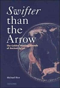 Swifter Than the Arrow : The Golden Hunting Hounds of Ancient Egypt (Hardcover)