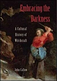 Embracing the Darkness : A Cultural History of Witchcraft (Hardcover)