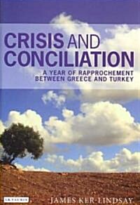 Crisis and Conciliation : A Year of Rapprochement Between Greece and Turkey (Hardcover)