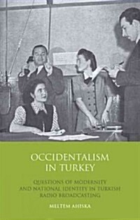 Occidentalism in Turkey : Questions of Modernity and National Identity in Turkish Radio Broadcasting (Hardcover)