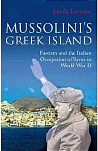 Mussolinis Greek Island : Fascism and the Italian Occupation of Syros in World War II (Hardcover)