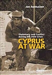 Cyprus at War : Diplomacy and Conflict During the 1974 Crisis (Hardcover)