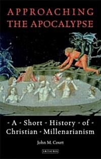 Approaching the Apocalypse : A Short History of Christian Millenarianism (Hardcover)