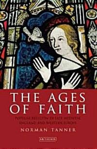 The Ages of Faith : Popular Religion in Late Medieval England and Western Europe (Hardcover)