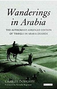 Wanderings in Arabia : The Authorised Abridged Edition of Travels in Arabia Deserta (Paperback)