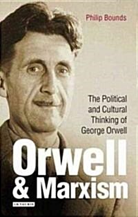 Orwell and Marxism : The Political and Cultural Thinking of George Orwell (Hardcover)