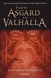 From Asgard to Valhalla : The Remarkable History of the Norse Myths (Paperback)