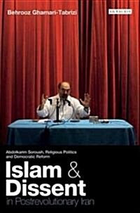 Islam and Dissent in Postrevolutionary Iran : Abdolkarim Soroush, Religious Politics and Democratic Reform (Hardcover)