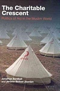 The Charitable Crescent : Politics of Aid in the Muslim World (Paperback, 2 ed)