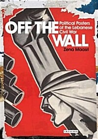 Off the Wall : Political Posters of the Lebanese Civil War (Paperback)