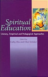 Spiritual Education : Literary, Empirical & Pedagogical Approaches (Hardcover)