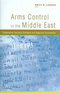 Arms Control in the Middle East : Cooperative Security Dialogue, and Regional Constraints (Hardcover)