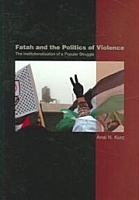 Fatah and the Politics of Violence : The Institutionalization of a Popular Struggle (Hardcover)