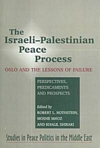 Israeli-Palestinian Peace Process : Oslo and the Lessons of Failure --- Perspectives, Predicaments, Prospects (Paperback)