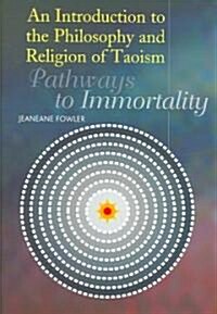 Introduction to the Philosophy and Religion of Taoism : Pathways to Immortality (Hardcover)