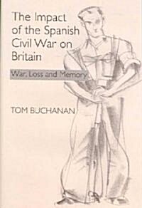 Impact of the Spanish Civil War on Britain : War, Loss & Memory (Hardcover)