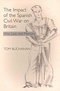 Impact of the Spanish Civil War on Britain : War, Loss and Memory (Paperback)