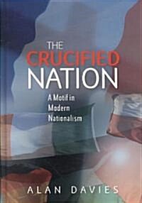 The Crucified Nation : A Motif in Modern Nationalism (Hardcover)