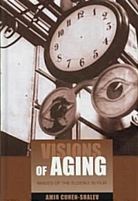 Visions of Aging : Images of the Elderly in Film (Hardcover)