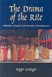 Drama of the Rite : Worship, Liturgy and Theatre Performance (Paperback)