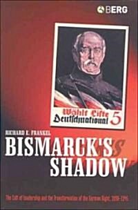 Bismarcks Shadow : The Cult of Leadership and the Transformation of the German Right, 1898-1945 (Hardcover)