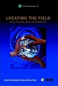 Locating the Field : Space, Place and Context in Anthropology (Hardcover)