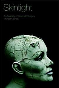 Skintight : An Anatomy of Cosmetic Surgery (Hardcover)