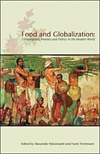 Food and Globalization : Consumption, Markets and Politics in the Modern World (Hardcover)