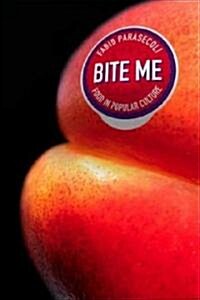 Bite Me : Food in Popular Culture (Hardcover)