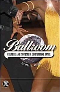 Ballroom : Culture and Costume in Competitive Dance (Hardcover)
