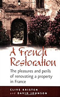 A French Restoration : The Pleasures and Perils of Renovating a Property in France (Paperback)