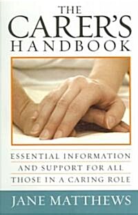 The Carers Handbook: Essential Information and Support for All Those in a Caring Role (Paperback)