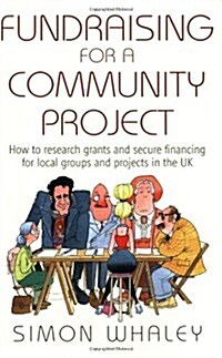 Fundraising for a Community Project : How to Research Grants and Secure Financing for Local Groups and Projects in the UK (Paperback)