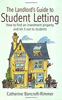 The Landlords Guide to Student Letting : How to Find an Investment Property and Rent it Out to Students (Paperback)
