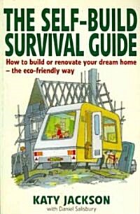 The Self-build Survival Guide : How to Build or Renovate Your Dream Home - the Eco-friendly Way (Paperback)