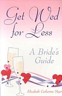 Get Wed for Less: A Brides Guide (Paperback)