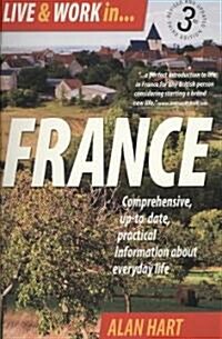 Live and Work in France 3rd Edition : Comprehensive Up-to-date, Practical Information About Everyday Life (Paperback)
