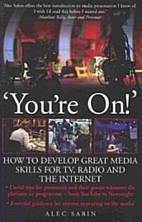 Youre On! : How to Develop Great Media Skills for TV, Radio and the Internet (Paperback)