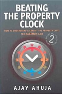 Beating the Property Clock : How to Understand and Exploit the Property Cycle for Maximum Gain (Paperback, 2 Revised edition)