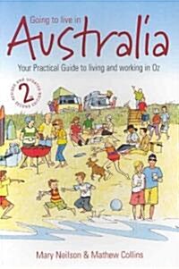 Going To Live In Australia 2nd Edition : Your Practical Guide to Living and Working in Oz (Paperback)