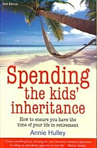 Spending The Kids Inheritance, 2nd Edition : How to Ensure You Have the Time of Your Retirement (Paperback)