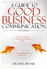 A Guide To Good Business Communications 5th Edition (Paperback)