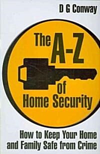 The A-Z of Home Security : How to Keep Your Home and Family Safe from Crime (Paperback, 2 Rev ed)
