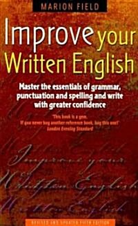 Improve Your Written English 5th Edition : Master the Essentials of Grammar; Punctuation and Spelling and Write with Greater Confidence (Paperback)