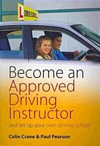 Become an Approved Driving Instructor : And Set Up Your Own Driving School (Paperback)