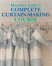 Heather Lukes Complete Curtain-Making Course (Paperback)