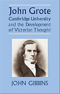 John Grote, Cambridge University And the Development of Victorian Thought (Hardcover)